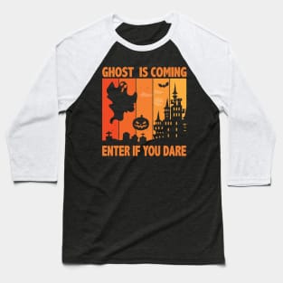 Ghost Is Coming Enter If You Dare Halloween Baseball T-Shirt